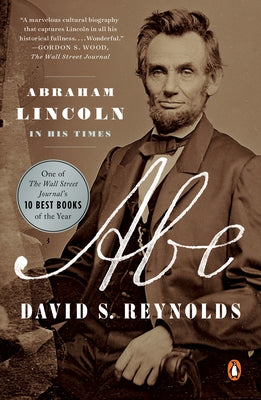 Abe: Abraham Lincoln in His Times by Reynolds, David S.