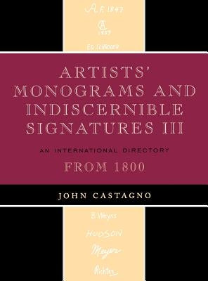 Artists' Monograms and Indiscernible Signatures III: An International Directory by Castagno, John