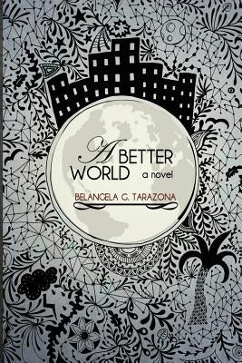 A Better World by Tarazona, Belangela G.