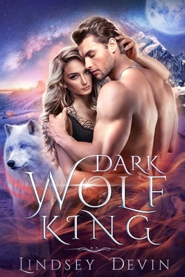 Dark Wolf King: An Enemies To Lovers Paranormal Romance by Devin, Lindsey