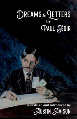 Dreams & Letters: Being a translation of Dreams: Theories, Practice, Interpretation and Magic Letters by Sédir, Paul