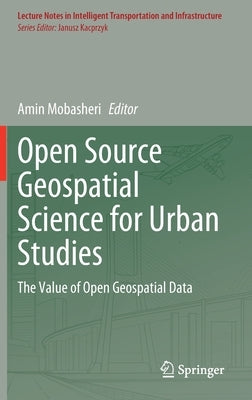 Open Source Geospatial Science for Urban Studies: The Value of Open Geospatial Data by Mobasheri, Amin