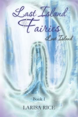 Last Island of Fairies: Lost Island by Rice, Larisa