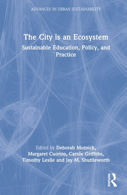 The City Is an Ecosystem: Sustainable Education, Policy, and Practice by Mutnick, Deborah