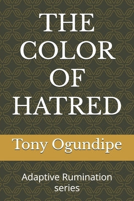 The Color of Hatred: Adaptive Rumination series by Ogundipe, Tony