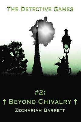 The Detective Games - #2: Beyond Chivalry by Barrett, Zechariah