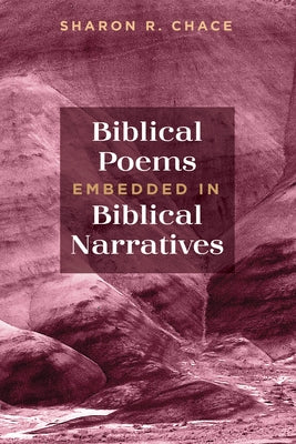 Biblical Poems Embedded in Biblical Narratives by Chace, Sharon R.