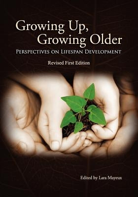 Growing Up, Growing Older: Perspectives on Lifespan Development by Mayeux, Lara