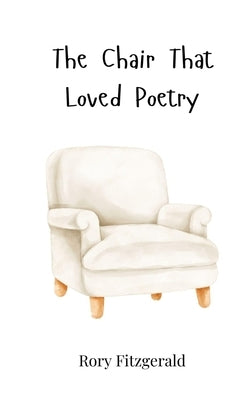 The Chair That Loved Poetry by Fitzgerald, Rory