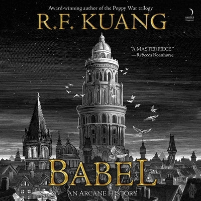 Babel: Or the Necessity of Violence: An Arcane History of the Oxford Translators' Revolution by Kuang, R. F.