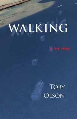 Walking: A Love Story by Olson, Toby