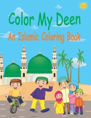 Color My Deen: An Islamic Coloring Book / Ramadan Islamic Coloring Book For Children and kids / Perfect Gift For Young Children Presc by Publishing, Loukriz