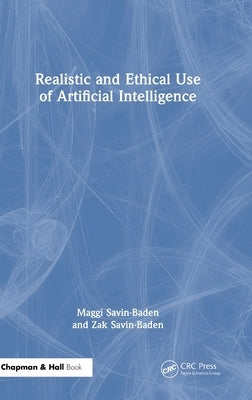 Realistic and Ethical Use of Artificial Intelligence by Savin-Baden, Maggi