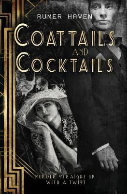 Coattails and Cocktails: Murder Straight Up with a Twist by Haven, Rumer