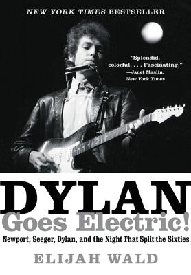 Dylan Goes Electric! by Wald, Elijah