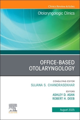 Office-Based Otolaryngology, an Issue of Otolaryngologic Clinics of North America: Volume 58-4 by Agan, Ashley