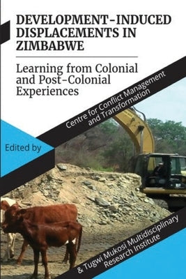 Development Induced Displacements in Zimbabwe: Learning from Colonial and Post-Colonial Experiences by Ccmt, For Conflict