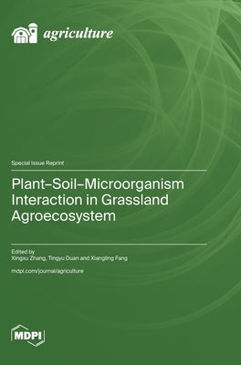 Plant-Soil-Microorganism Interaction in Grassland Agroecosystem by Zhang, Xingxu