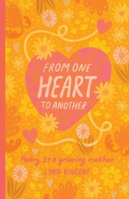 From One Heart To Another: Poetry By A Grieving Mother by Vincent, Lynn
