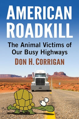 American Roadkill: The Animal Victims of Our Busy Highways by Corrigan, Don H.