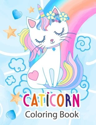 Caticorn Coloring Book: Gift For Kids Who Loves Cute Caticorns and 50 Pages Coloring Book For Both Girls And Boys by Publishing, Trim S.