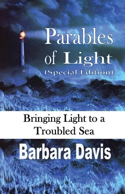 Parables of Light (Special Edition): Bringing Light to a Troubled Sea by Davis, Barbara