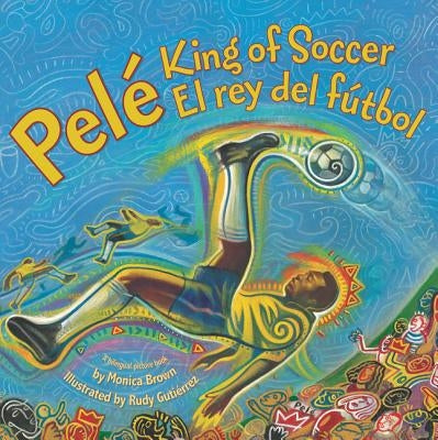 Pele, King of Soccer/Pele, El Rey del Futbol: Bilingual English-Spanish by Brown, Monica