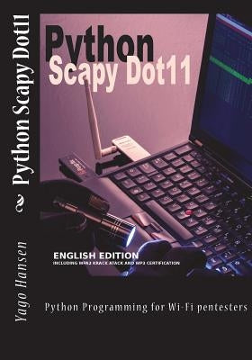 Python Scapy Dot11: Python Programming for Wi-Fi pentesters by Hansen, Yago