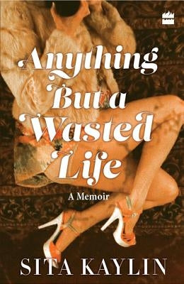 Anything But a Wasted Life by Kaylin, Sita