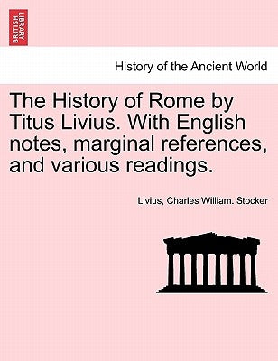 The History of Rome by Titus Livius. With English notes, marginal references, and various readings. VOL. II, PART I by Livius