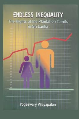 Endless Inequality: The Rights of Plantation Tamils in Sri Lanka by Vijayapalan, Yogeswary