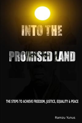 Into The Promised Land: The Steps To Achieve Freedom, Justice, Equality & Peace by Yunus, Ramzu