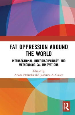 Fat Oppression Around the World: Intersectional, Interdisciplinary, and Methodological Innovations by Prohaska, Ariane