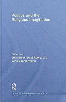 Politics and the Religious Imagination by Dyck, John H. a.