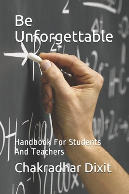 Be Unforgettable: Handbook For Students And Teachers by Dixit, Chakradhar Krishnadutt