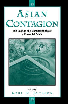 Asian Contagion: The Causes And Consequences Of A Financial Crisis by Jackson, Karl