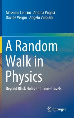 A Random Walk in Physics: Beyond Black Holes and Time-Travels by Cencini, Massimo