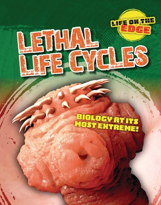 Lethal Life Cycles: Biology at Its Most Extreme! by Spilsbury, Louise A.