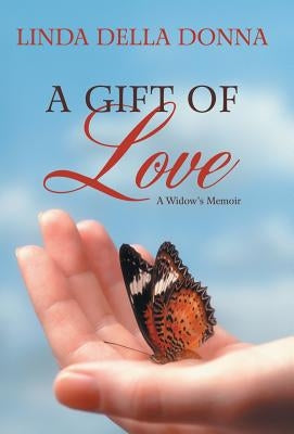 A Gift of Love: A Widow's Memoir by Della Donna, Linda