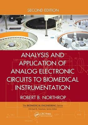 Analysis and Application of Analog Electronic Circuits to Biomedical Instrumentation by Northrop, Robert B.