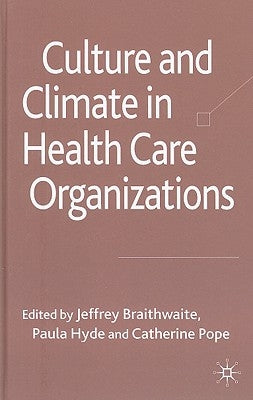 Culture and Climate in Health Care Organizations by Braithwaite, J.