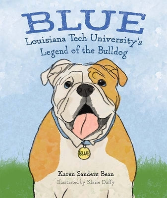 Blue: Louisiana Tech University's Legend of the Bulldog by Sanders Bean, Karen