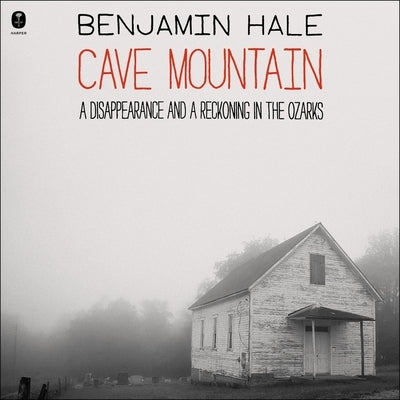 Cave Mountain: A Disappearance and a Reckoning in the Ozarks by Hale, Benjamin