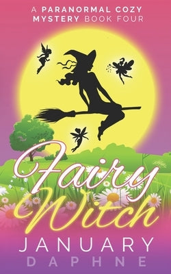 Fairy Witch: A Paranormal Cozy Mystery by Daphne, January