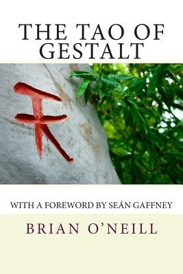 The Tao of Gestalt: Poetry Creativity and the Rediscovery of the Child by O'Neill, Brian