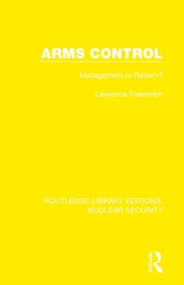 Arms Control: Management or Reform? by Freedman, Lawrence
