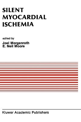 Silent Myocardial Ischemia: Proceedings of the Symposium on New Drugs and Devices October 15-16, 1987, Philadelphia, Pennsylvania by Morganroth, J.