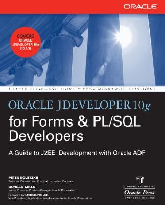 Oracle Jdeveloper 10g for Forms & PL/SQL Developers: A Guide to Web Development with Oracle Adf by Koletzke, Peter