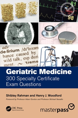 Geriatric Medicine: 300 Specialty Certificate Exam Questions by Rahman, Shibley