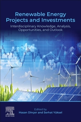 Renewable Energy Projects and Investments: Interdisciplinary Knowledge, Analysis, Opportunities, and Outlook by Din?er, Hasan